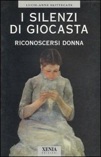 I silenzi di Giocasta. Riconoscersi donna - Lucie-Anne Skittecate - copertina