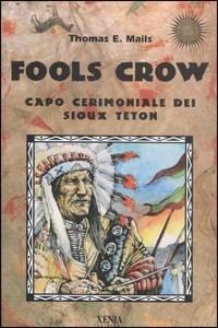 Fools Crow. Capo cerimoniale dei sioux Teton - E. Thomas Mails - copertina