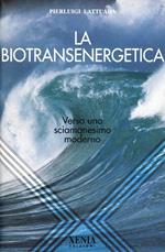 La biotransenergetica. Verso uno sciamanesimo moderno