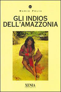 Gli indios dell'Amazzonia - Mario Polia - copertina