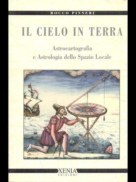 Il cielo in terra. Astrocartografia e astrologia dello spazio locale - Rocco Pinneri - 2
