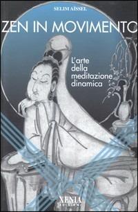 Zen in movimento. L'arte della meditazione dinamica - Selim Aïssel - copertina