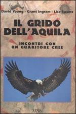 Il grido dell'aquila. Incontri con un guaritore cree