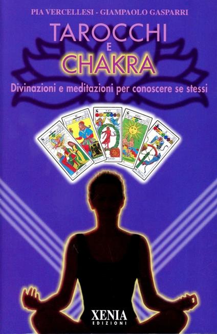 Tarocchi e chakra. Divinazioni e meditazioni per conoscere se stessi. Con 22 carte - Pia Vercellesi,Giampaolo Gasparri - copertina