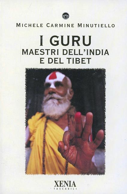 I guru. Maestri dell'India e del Tibet - Michele Carmine Minutiello - copertina
