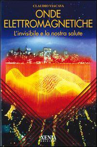 Onde elettromagnetiche. L'invisibile e la nostra salute - Claudio Viacava - copertina