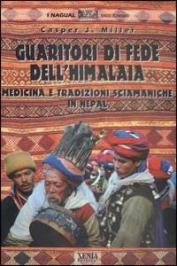 Guaritori di fede dell'Himalaia. Medicina e tradizioni sciamaniche in Nepal - Casper J. Miller - copertina