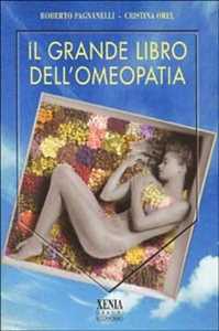 Libro Il grande libro dell'omeopatia Roberto Pagnanelli Cristina Orel