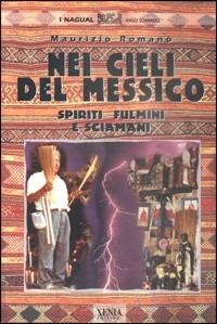 Nei cieli del Messico. Spiriti, fulmini e sciamani - Maurizio Romanò - copertina