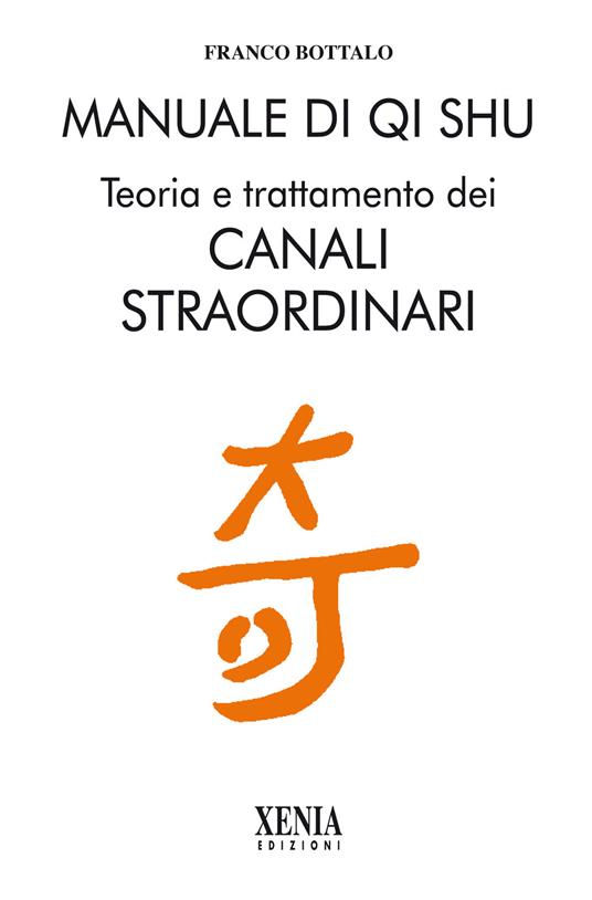 Manuale di qi shu. Teoria e trattamento dei canali straordinari - Franco Bottalo - copertina