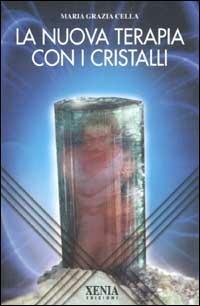 La nuova terapia con i cristalli - Maria Grazia Cella - copertina