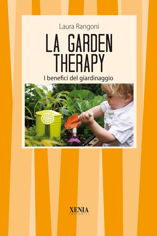 La garden therapy. Giardinaggio e benessere - Laura Rangoni - copertina
