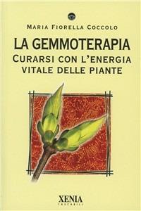 La gemmoterapia. Curarsi con l'energia vitale delle piante - M. Fiorella Coccolo - copertina