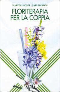 Floriterapia per la coppia - Martin J. Scott,Gael Mariani - copertina
