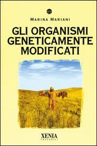 Gli organismi geneticamente modificati - Marina Mariani - copertina