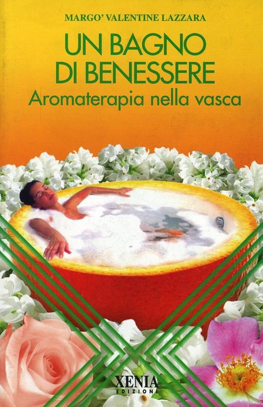 Un bagno di benessere. Aromaterapia nella vasca - Valentine Lazzara Margò - copertina