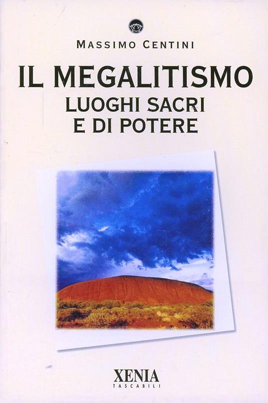 Il megalitismo. Luoghi sacri e di potere - Massimo Centini - copertina