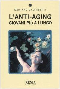 L' anti-aging. Giovani più a lungo - Damiano Galimberti - copertina