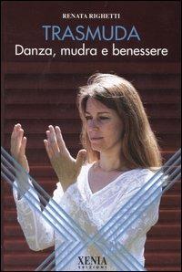 Trasmuda. Danza, mudra e benessere - Renata Righetti - copertina