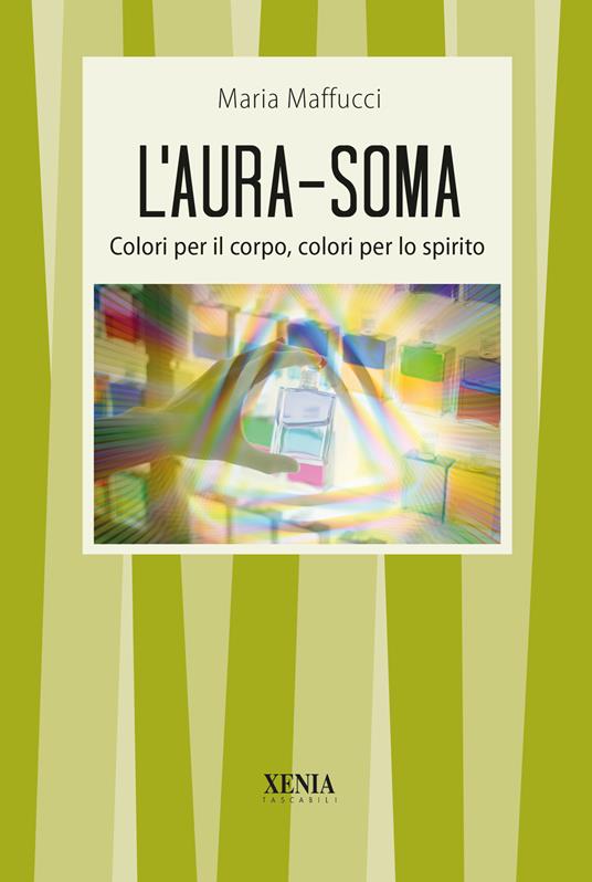 L'aura-soma. Colori per il corpo, colori per lo spirito - Maria Maffucci - copertina