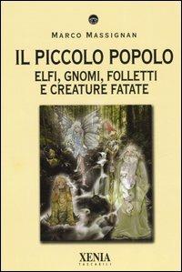 Il piccolo popolo. Elfi, gnomi, folletti e creature fatate - Marco Massignan - copertina