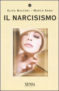 Il narcisismo - Elisa Balconi,Marco Erba - copertina