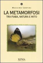 La metamorfosi. Tra fiaba, natura e mito