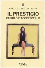 Il prestigio. Capirlo e accrescerlo