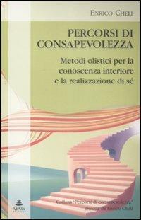 Percorsi di consapevolezza. Metodi olistici per la conoscenza interiore e la realizzazione di sé - Enrico Cheli - copertina