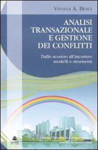 Analisi transazionale e gestione dei conflitti. Dallo scontro all'incontro: modelli e strumenti - Viviana A. Benci - copertina