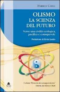 Libro Olismo. La scienza del futuro. Verso una civiltà ecologica, pacifica e consapevole Enrico Cheli Cristina Antoniazzi