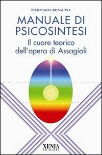 Manuale di psicosintesi. Il cuore teorico dell'opera di Assagioli - Pier Maria Bonacina - copertina