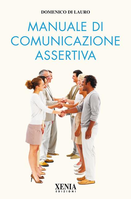 Manuale di comunicazione assertiva - Domenico Di Lauro - copertina