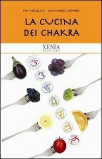La cucina dei chakra - Pia Vercellesi,Giampaolo Gasparri - copertina