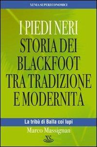 I Piedi Neri. Storia dei Blackfoot tra tradizione e modernità - Marco Massignan - copertina