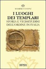 I luoghi dei templari. Storia e vicissitudini dell'Ordine in Italia