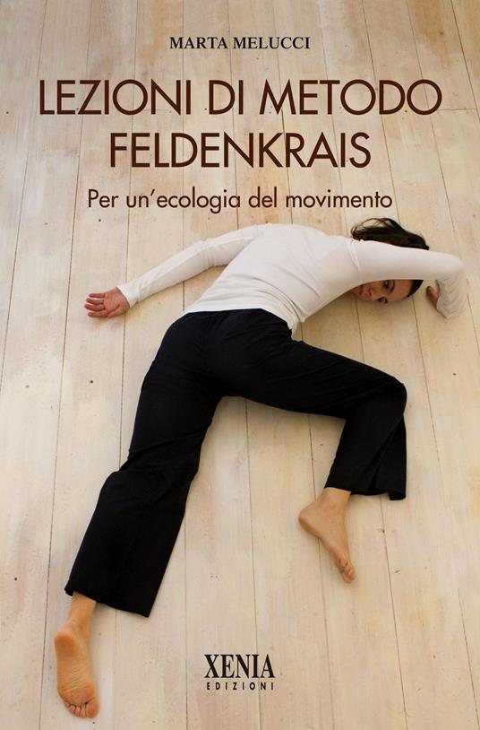 Lezioni di metodo Feldenkrais. Per un'ecologia del movimento - Marta Melucci - copertina