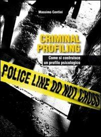 Criminal profiling. Come si costruisce un profilo psicologico - Massimo Centini - copertina
