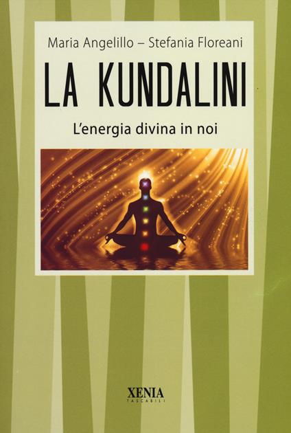 La kundalini. L'energia divina in noi - Maria Angelillo,Stefania Floreani - copertina
