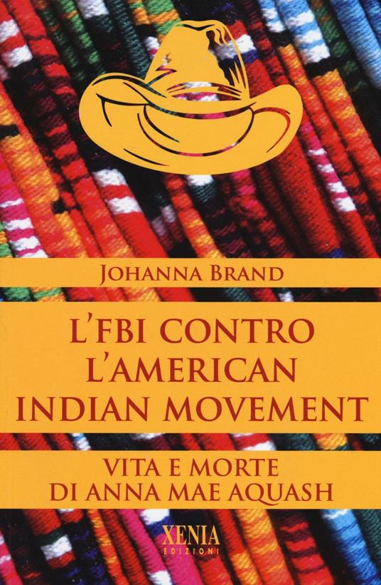 L' FBI contro l'American indian movement. Vita e morte di Anna Mae Aquash - Johanna Brand - copertina