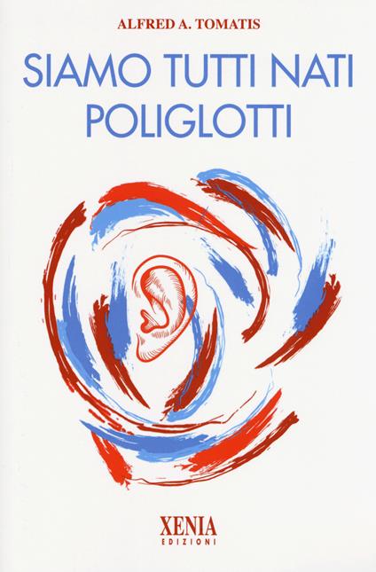 Siamo tutti nati poliglotti - Alfred A. Tomatis - copertina
