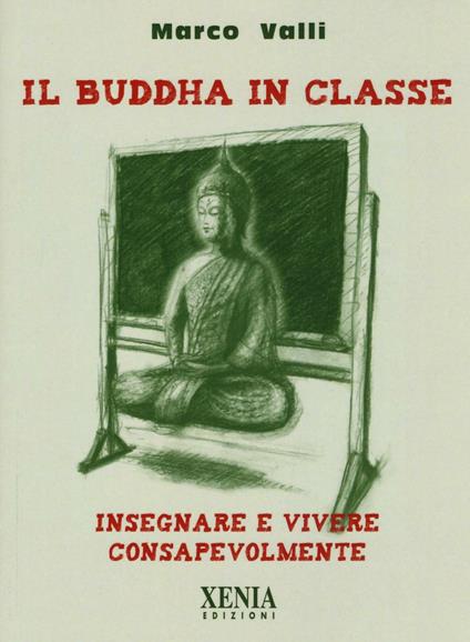 Il Buddha in classe. Insegnare e vivere consapevolmente - Marco Valli - copertina