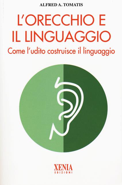 L'orecchio e il linguaggio - Alfred A. Tomatis - copertina