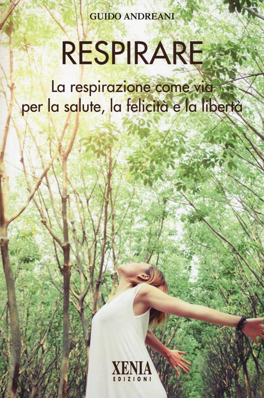 Respirare. La respirazione come via per la salute, la felicità e la libertà - Guido Andreani - copertina