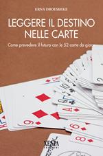 Leggere il destino nelle carte. Come prevedere il futuro con le 52 carte da gioco