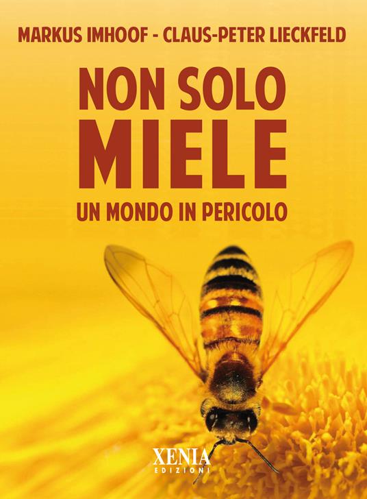 Non solo miele. Un mondo in pericolo - Markus Imhoof,Claus-Peter Lieckfeld - copertina