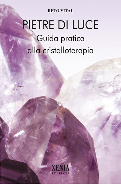 Pietre di luce. Guida pratica alla cristalloterapia - Reto Vital - copertina