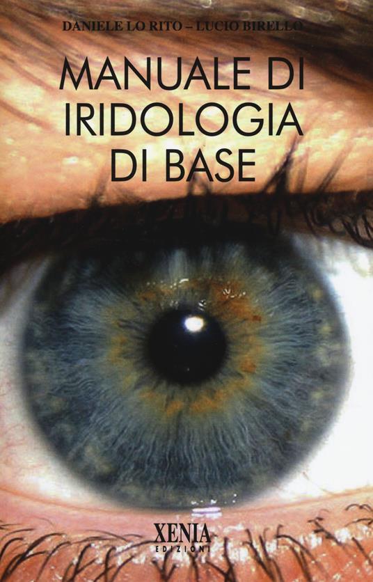 Manuale di iridologia di base - Daniele Lo Rito,Lucio Birello - copertina