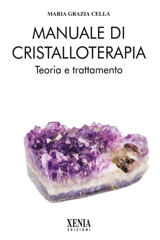 Manuale di cristalloterapia. Teoria e trattamento - Maria Grazia Cella - copertina
