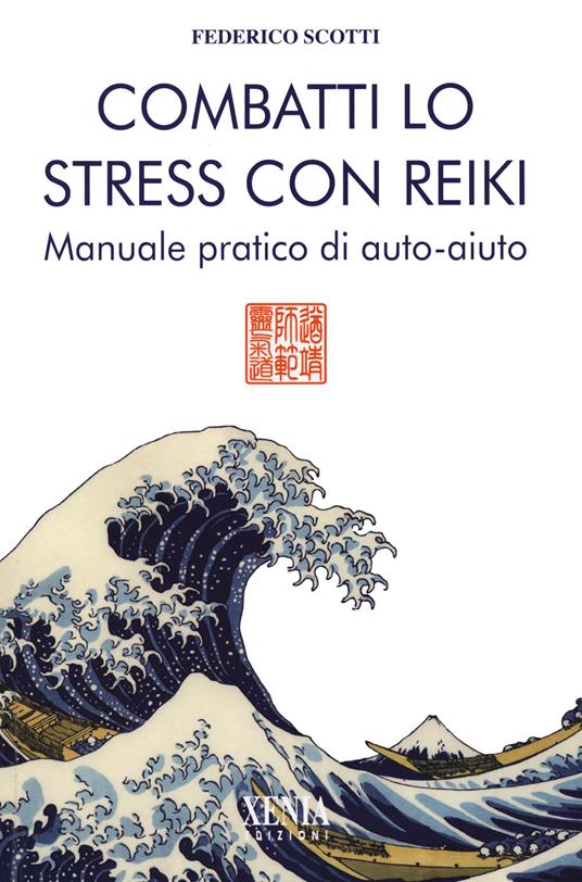 Combatti lo stress con reiki. Manuale pratico di auto-aiuto - Federico Scotti - copertina